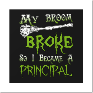 My Broom Broke So I Became A Principal Posters and Art